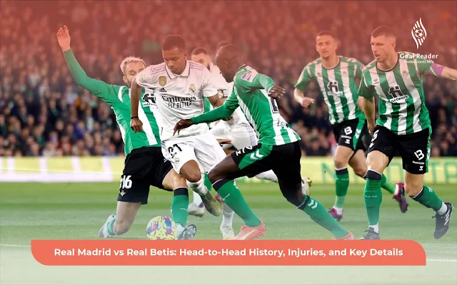 Key Dates in Betis vs Real Madrid Rivalry (Historic Moments Recap Explained)