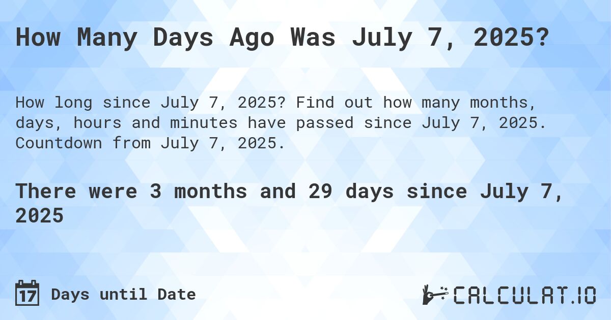 How many days are left until July 7, 2025？ Heres the exact count!