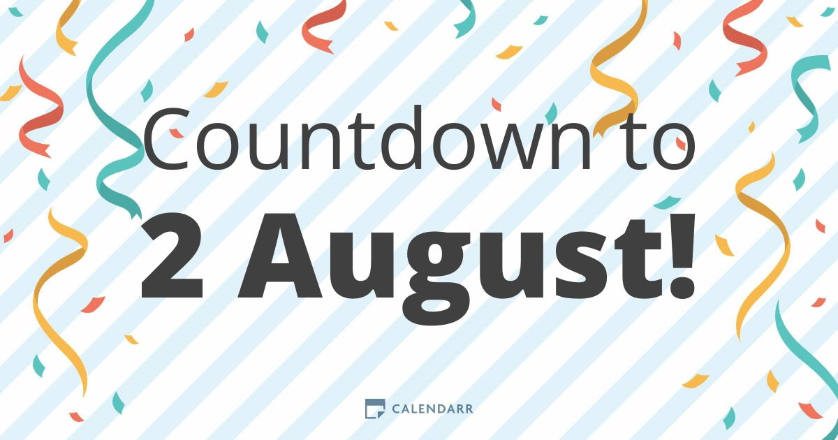 Days until August 2: How to make the most of the time?