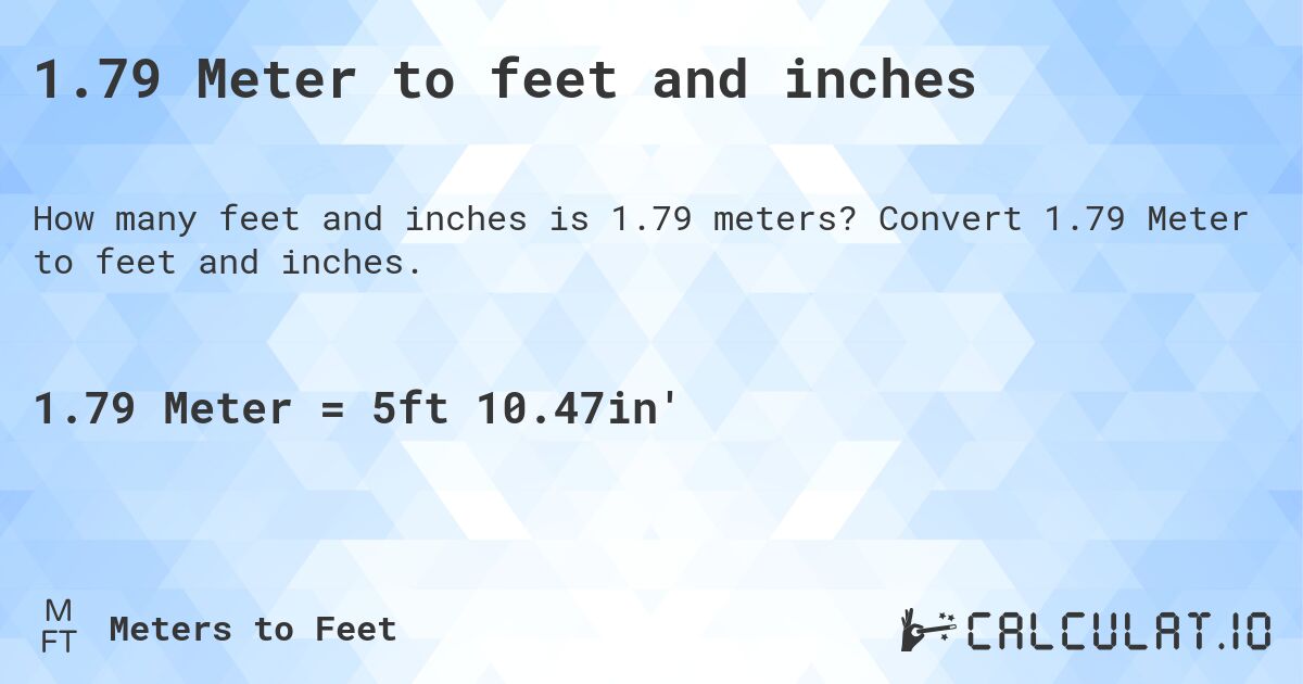 What is 1.79 m in feet exactly？ Get the accurate answer!