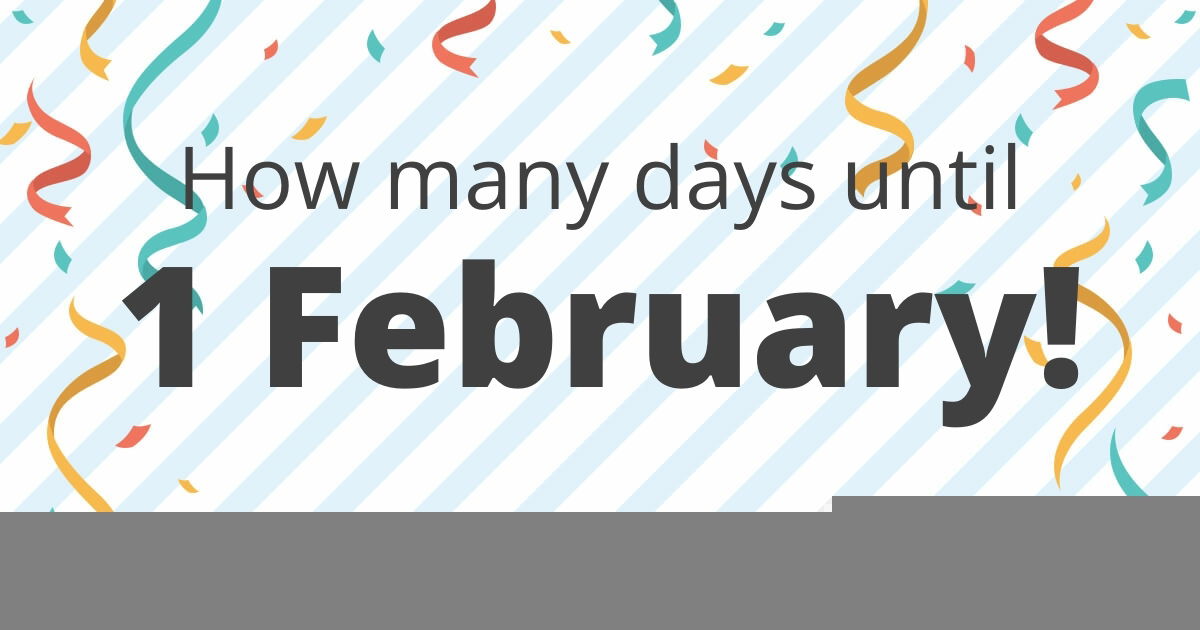 How many more days until february？ (See the exact countdown right now!)