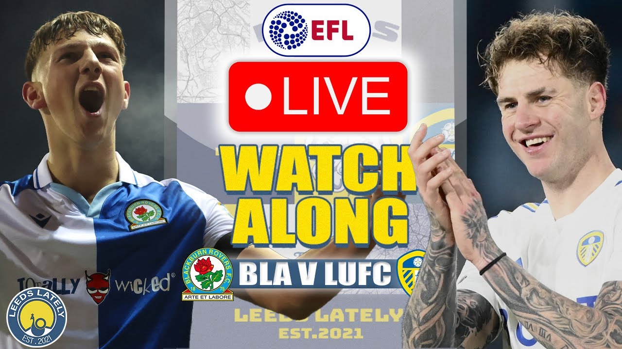Whats the situation of Blackburn Rovers vs Leeds United standings? Heres the analysis!