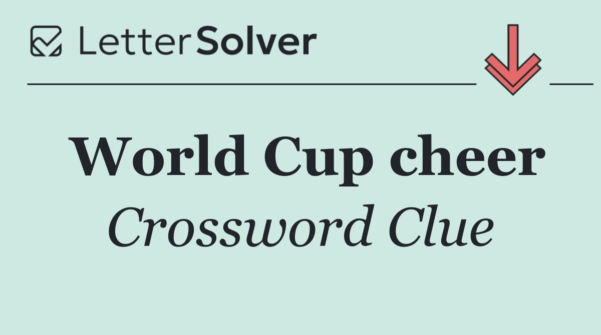 world cup cheer crossword clue solved： The definite 4-letter answer you need right away.