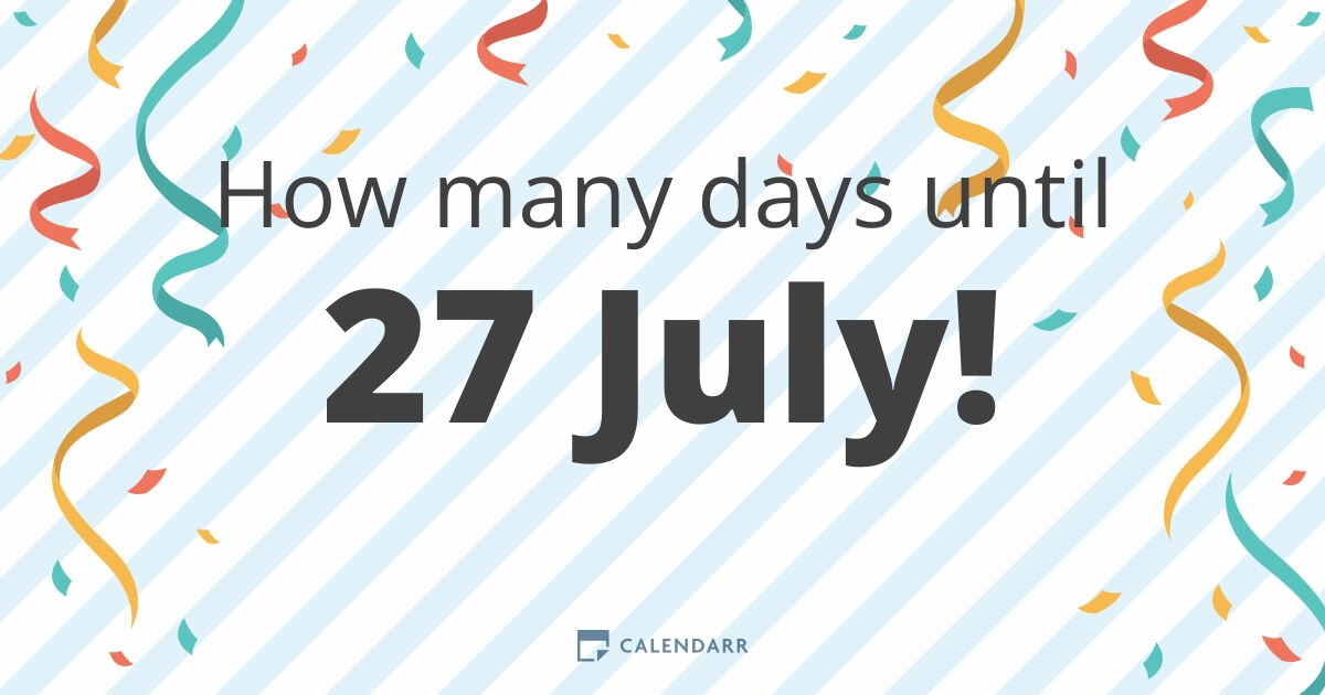 How many days till the 27th of July？ Quick ways to calculate!