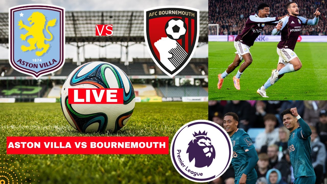 Aston Villa vs A.F.C. Bournemouth timeline： How to follow this exciting match？