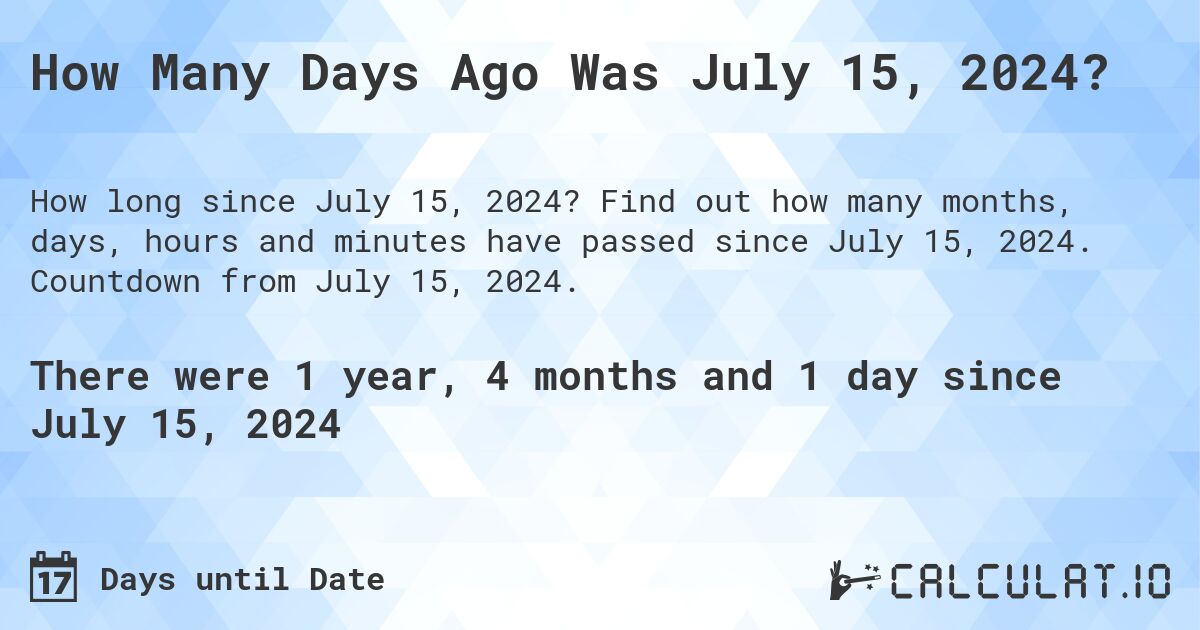 How many days since July 15 2024？ Find out the exact number!