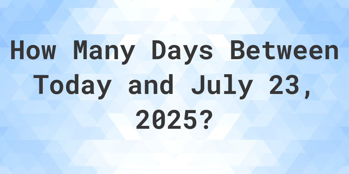 How many days until July 23 2025? Tips to figure it out easily!