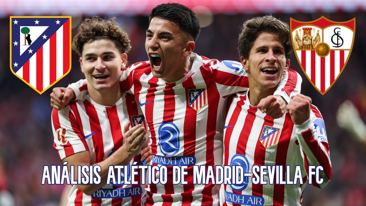 Posiciones de Sevilla FC contra Atlético de Madrid： How to Analyze the Key Match？