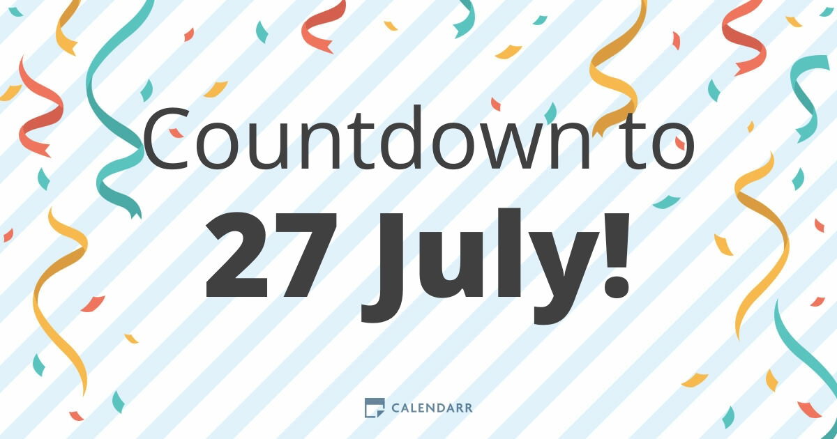 What are the official remaining days until july 27 approaching fast? (Dont miss the important event!)