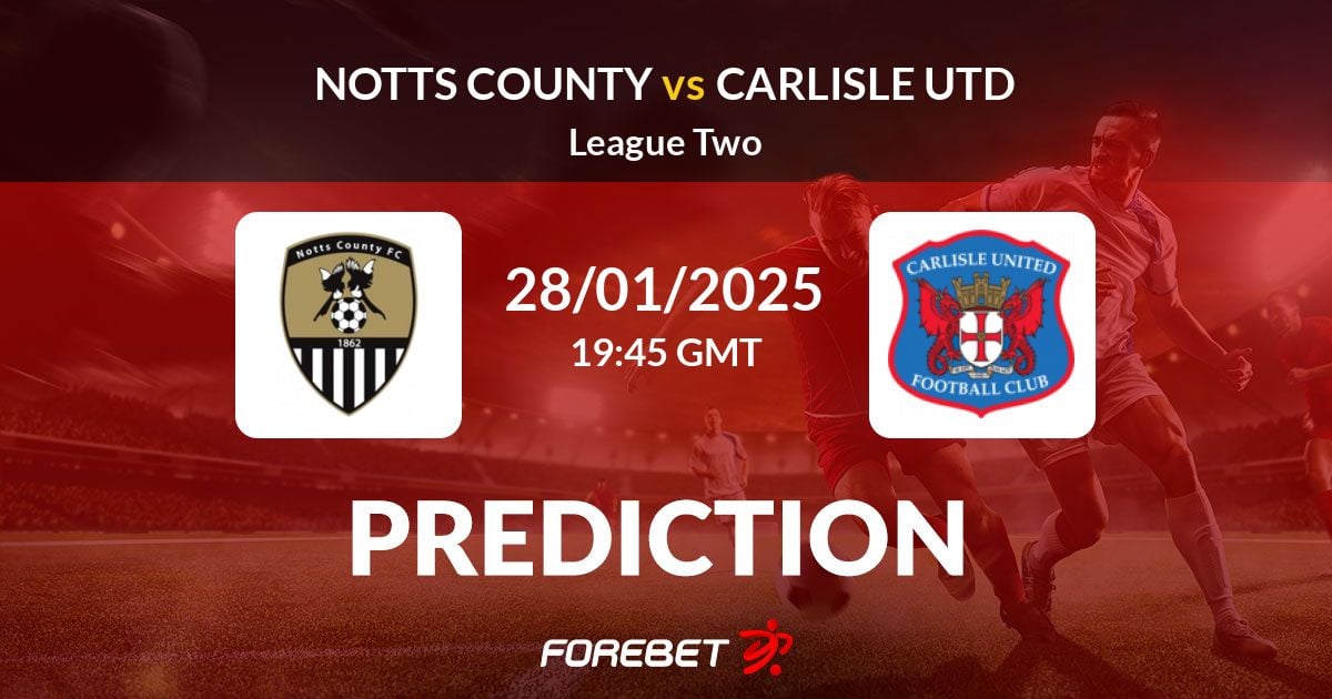 Carlisle vs Notts County： Predictions for This Intense Encounter