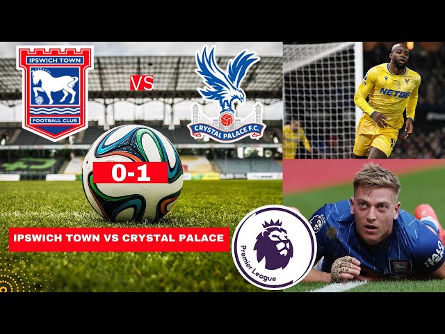 How to Follow Ipswich Town vs Crystal Palace F.C. Timeline？ Heres the Guide!