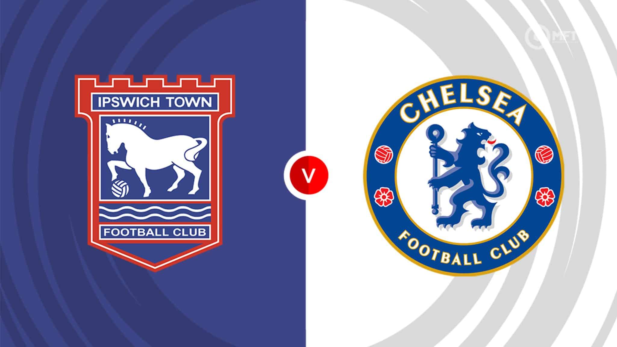 Ipswich Town vs Chelsea FC timeline： How have the teams fortunes changed？